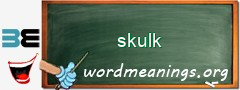 WordMeaning blackboard for skulk